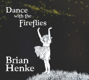 Singer-guitarist Brian Henke dances with fireflies (and the fae ) on his new CD